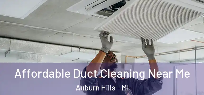 Affordable Duct Cleaning Near Me Auburn Hills - MI