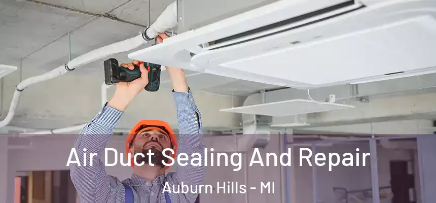  Air Duct Sealing And Repair Auburn Hills - MI