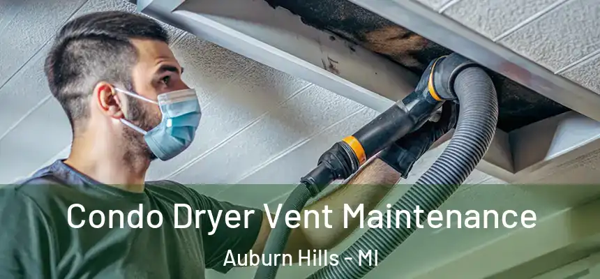  Condo Dryer Vent Maintenance Auburn Hills - MI