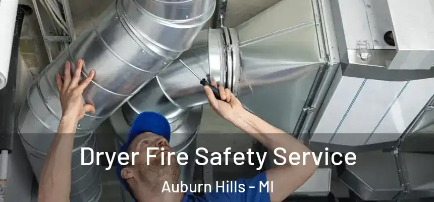 Dryer Fire Safety Service Auburn Hills - MI