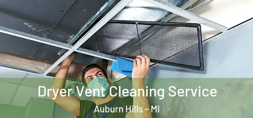 Dryer Vent Cleaning Service Auburn Hills - MI