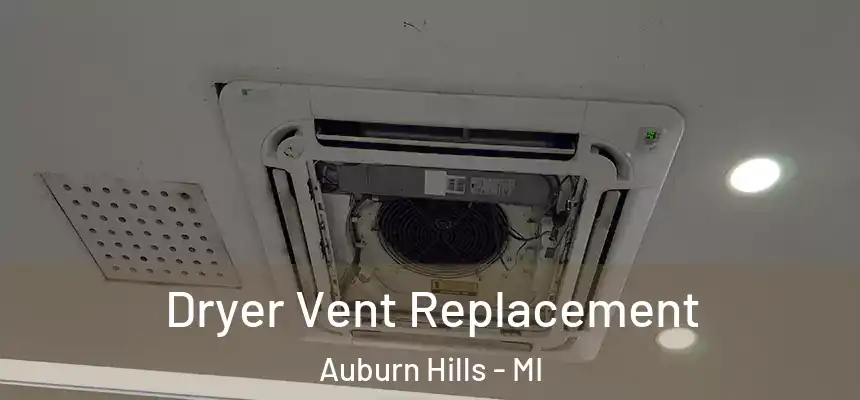  Dryer Vent Replacement Auburn Hills - MI