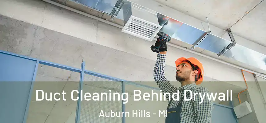  Duct Cleaning Behind Drywall Auburn Hills - MI