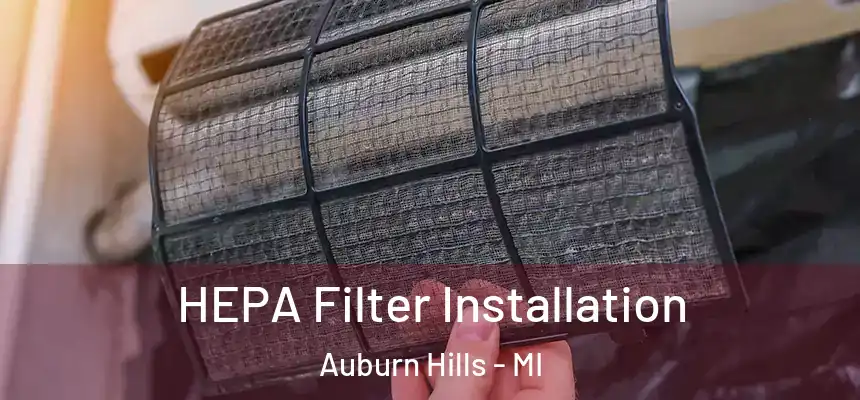  HEPA Filter Installation Auburn Hills - MI