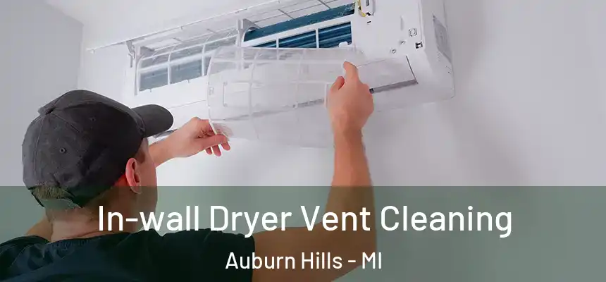  In-wall Dryer Vent Cleaning Auburn Hills - MI
