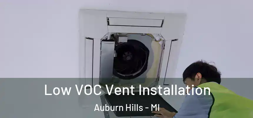  Low VOC Vent Installation Auburn Hills - MI