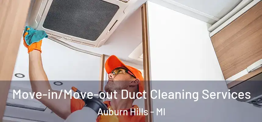 Move-in/Move-out Duct Cleaning Services Auburn Hills - MI
