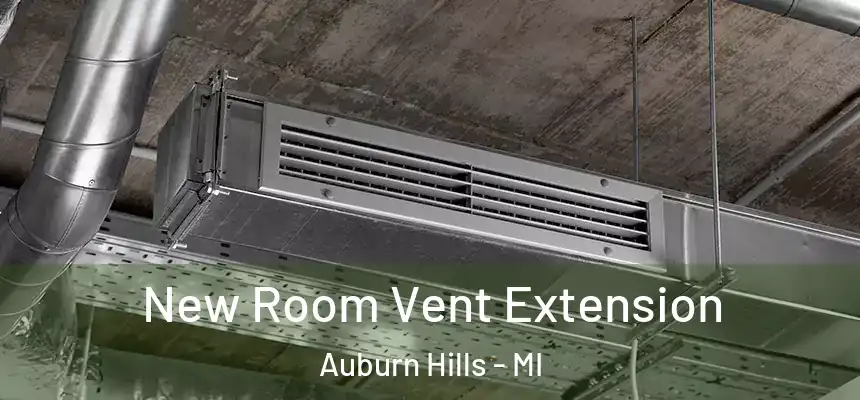  New Room Vent Extension Auburn Hills - MI