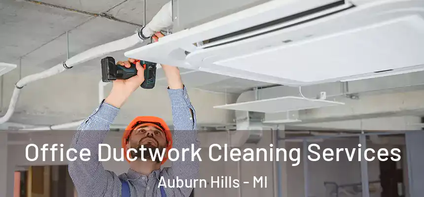  Office Ductwork Cleaning Services Auburn Hills - MI