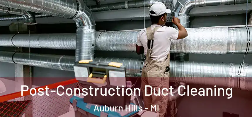  Post-Construction Duct Cleaning Auburn Hills - MI