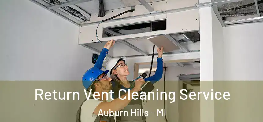  Return Vent Cleaning Service Auburn Hills - MI