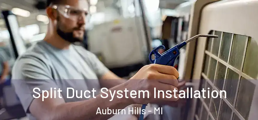  Split Duct System Installation Auburn Hills - MI