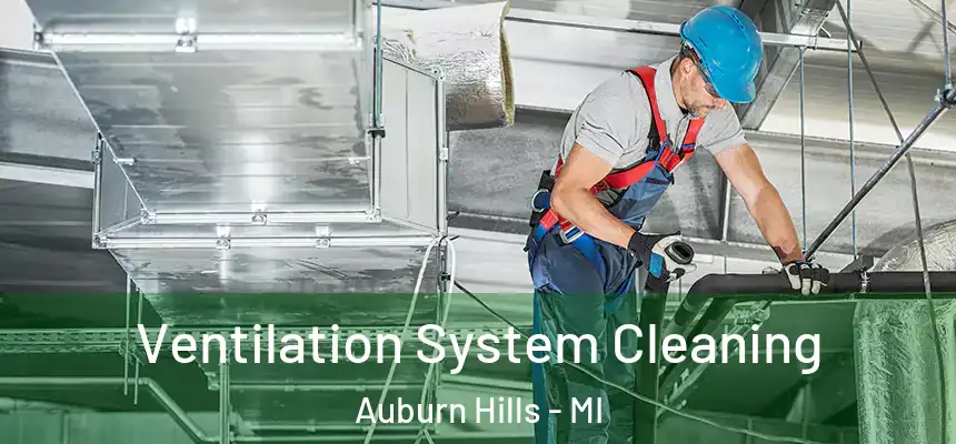  Ventilation System Cleaning Auburn Hills - MI
