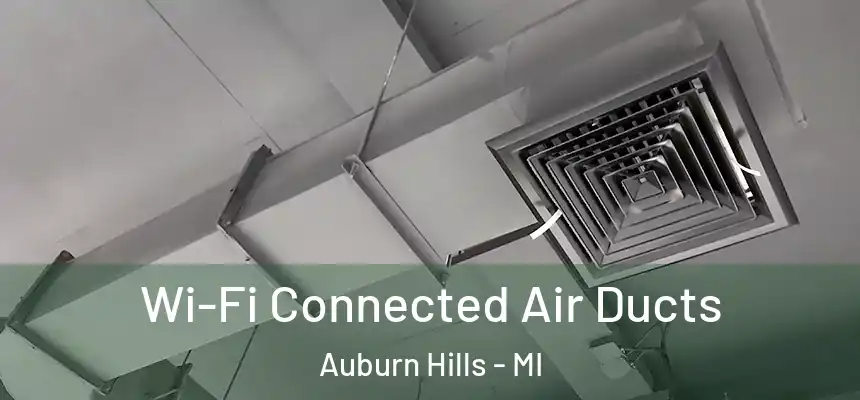 Wi-Fi Connected Air Ducts Auburn Hills - MI
